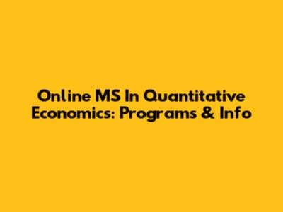Online MS In Quantitative Economics: Programs & Info