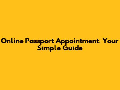 Online Passport Appointment: Your Simple Guide