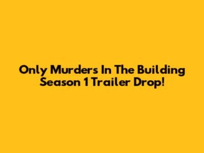 Only Murders In The Building Season 1 Trailer Drop!