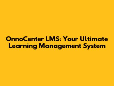 OnnoCenter LMS: Your Ultimate Learning Management System