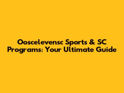 Ooscelevensc Sports & SC Programs: Your Ultimate Guide