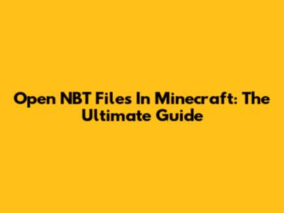 Open NBT Files In Minecraft: The Ultimate Guide