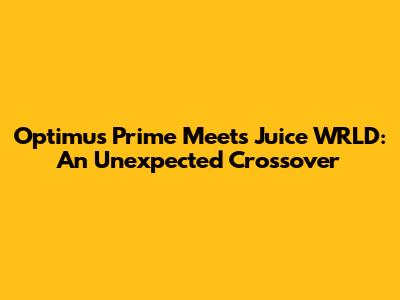 Optimus Prime Meets Juice WRLD: An Unexpected Crossover