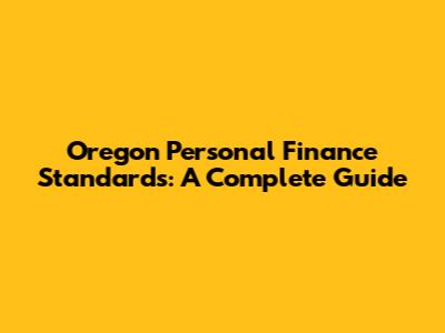 Oregon Personal Finance Standards: A Complete Guide