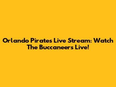 Orlando Pirates Live Stream: Watch The Buccaneers Live!