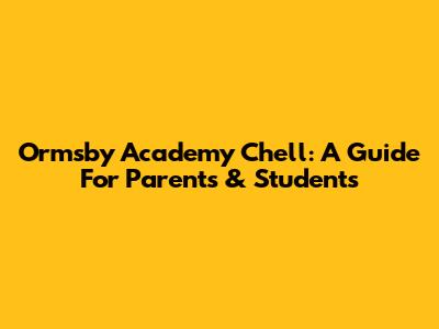 Ormsby Academy Chell: A Guide For Parents & Students