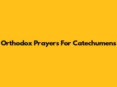 Orthodox Prayers For Catechumens