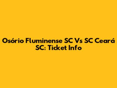 Osório Fluminense SC Vs SC Ceará SC: Ticket Info