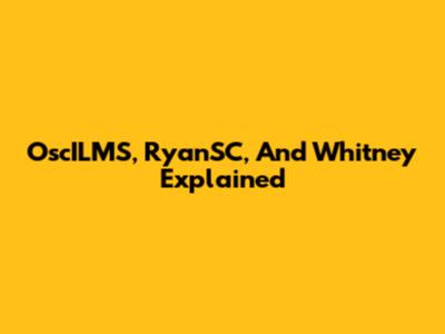OscILMS, RyanSC, And Whitney Explained