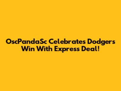 OscPandaSc Celebrates Dodgers Win With Express Deal!