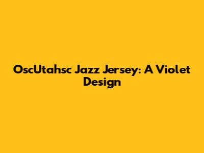 OscUtahsc Jazz Jersey: A Violet Design