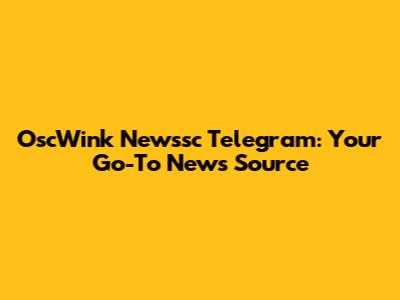 OscWink Newssc Telegram: Your Go-To News Source