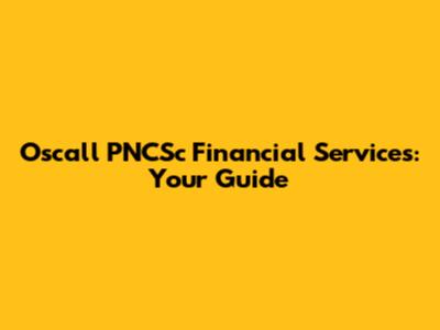 Oscall PNCSc Financial Services: Your Guide