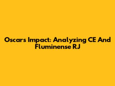 Oscar's Impact: Analyzing CE And Fluminense RJ