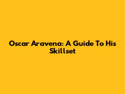 Oscar Aravena: A Guide To His Skillset