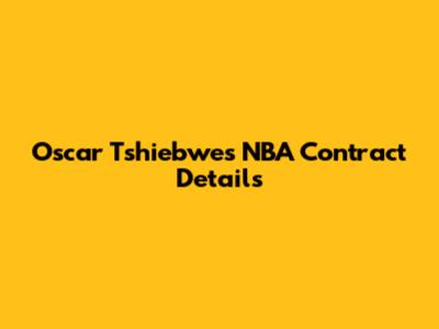 Oscar Tshiebwe's NBA Contract Details