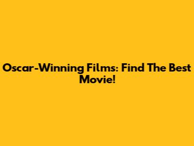 Oscar-Winning Films: Find The Best Movie!