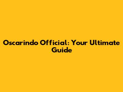 Oscarindo Official: Your Ultimate Guide