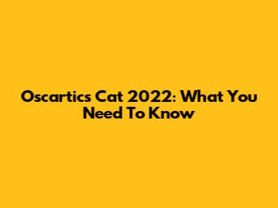 Oscartics Cat 2022: What You Need To Know