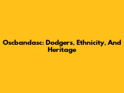 Oscbandasc: Dodgers, Ethnicity, And Heritage