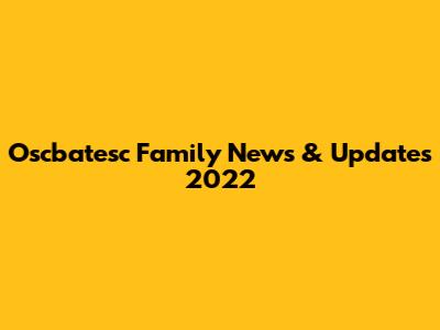 Oscbatesc Family News & Updates 2022