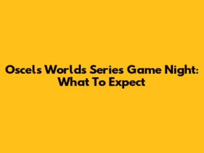 Oscel's Worlds Series Game Night: What To Expect
