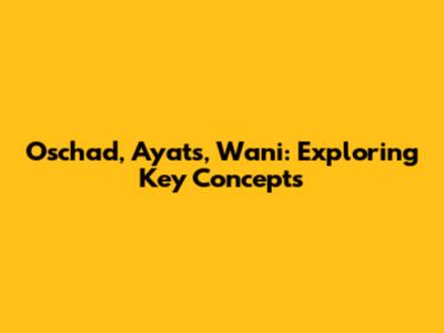 Oschad, Ayats, Wani: Exploring Key Concepts