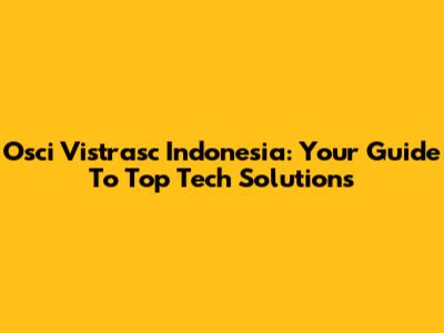 Osci Vistrasc Indonesia: Your Guide To Top Tech Solutions