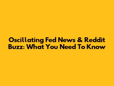 Oscillating Fed News & Reddit Buzz: What You Need To Know
