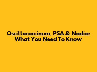 Oscillococcinum, PSA & Nadia: What You Need To Know