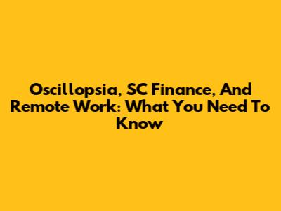Oscillopsia, SC Finance, And Remote Work: What You Need To Know