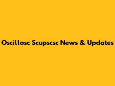 Oscillosc Scupscsc News & Updates