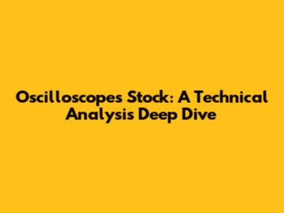 Oscilloscopes Stock: A Technical Analysis Deep Dive