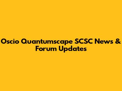 Oscio Quantumscape SCSC News & Forum Updates