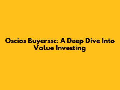 Oscios Buyerssc: A Deep Dive Into Value Investing