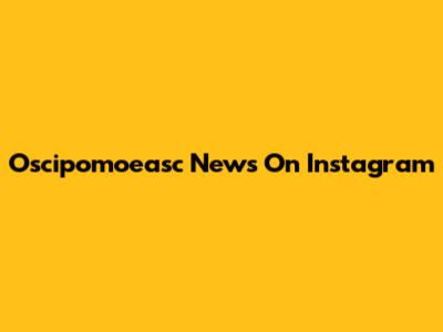 Oscipomoeasc News On Instagram