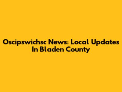 Oscipswichsc News: Local Updates In Bladen County