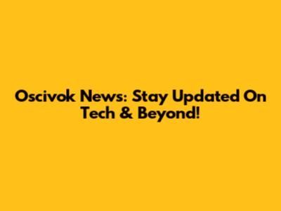 Oscivok News: Stay Updated On Tech & Beyond!