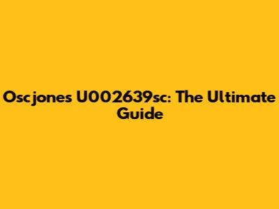 Oscjones U002639sc: The Ultimate Guide