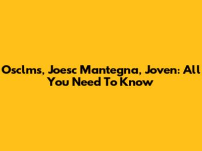 Osclms, Joesc Mantegna, Joven: All You Need To Know