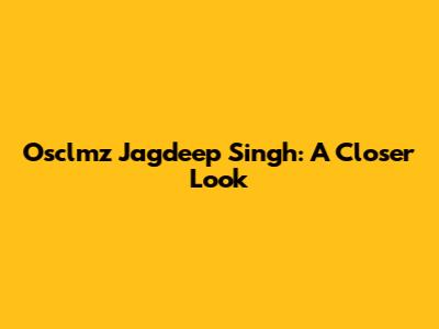 Osclmz Jagdeep Singh: A Closer Look