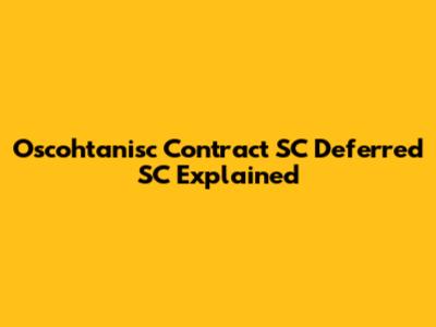 Oscohtanisc Contract SC Deferred SC Explained