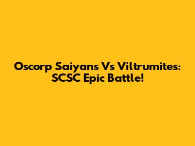 Oscorp Saiyans Vs Viltrumites: SCSC Epic Battle!