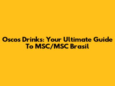 Oscos Drinks: Your Ultimate Guide To MSC/MSC Brasil