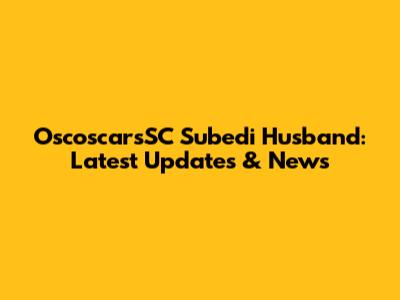 OscoscarsSC Subedi Husband: Latest Updates & News