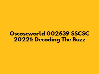 Oscoscworld 002639 SSCSC 20221: Decoding The Buzz