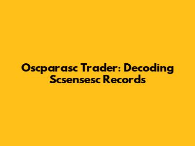 Oscparasc Trader: Decoding Scsensesc Records
