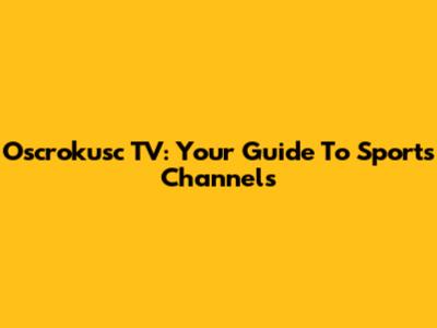 Oscrokusc TV: Your Guide To Sports Channels