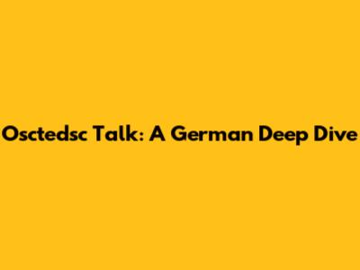 Osctedsc Talk: A German Deep Dive