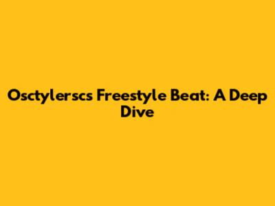 Osctylersc's Freestyle Beat: A Deep Dive